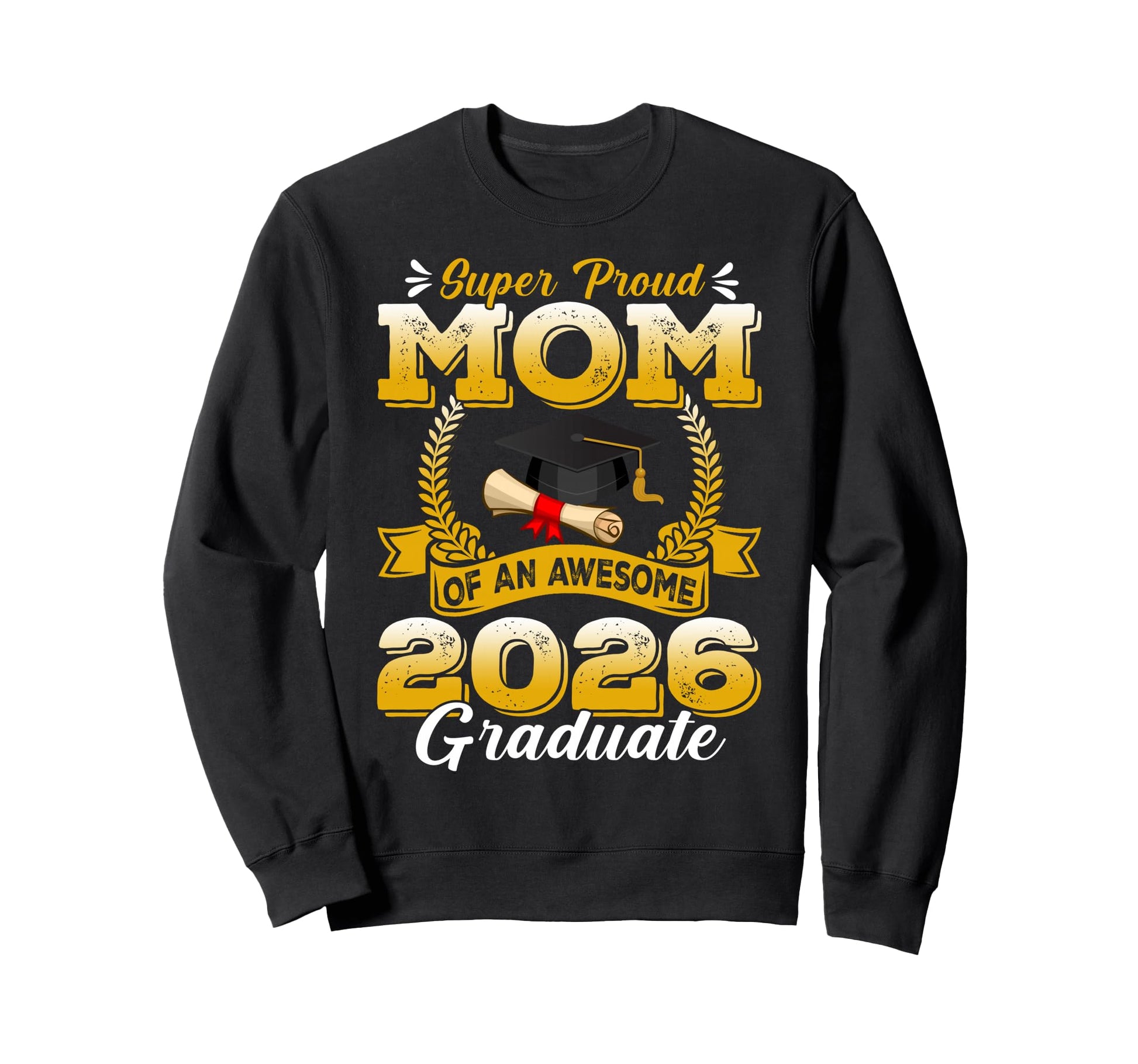 Super Proud Mom Awesome 2026 Graduate Sweatshirt - Novelty Apparel Unisex - T-Shirt, Sweatshirt, Hoodie