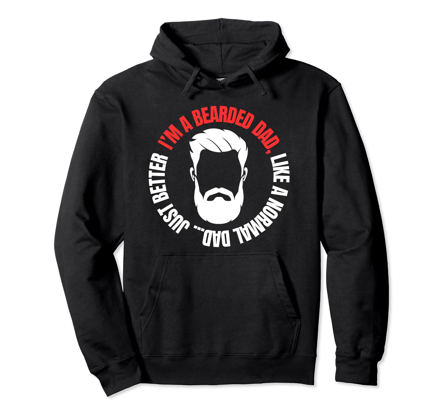 Im Bearded Dad Fathers Dad Beard And Hoodie - Casual Everyday Wear Unisex - T-Shirt, Sweatshirt, Hoodie