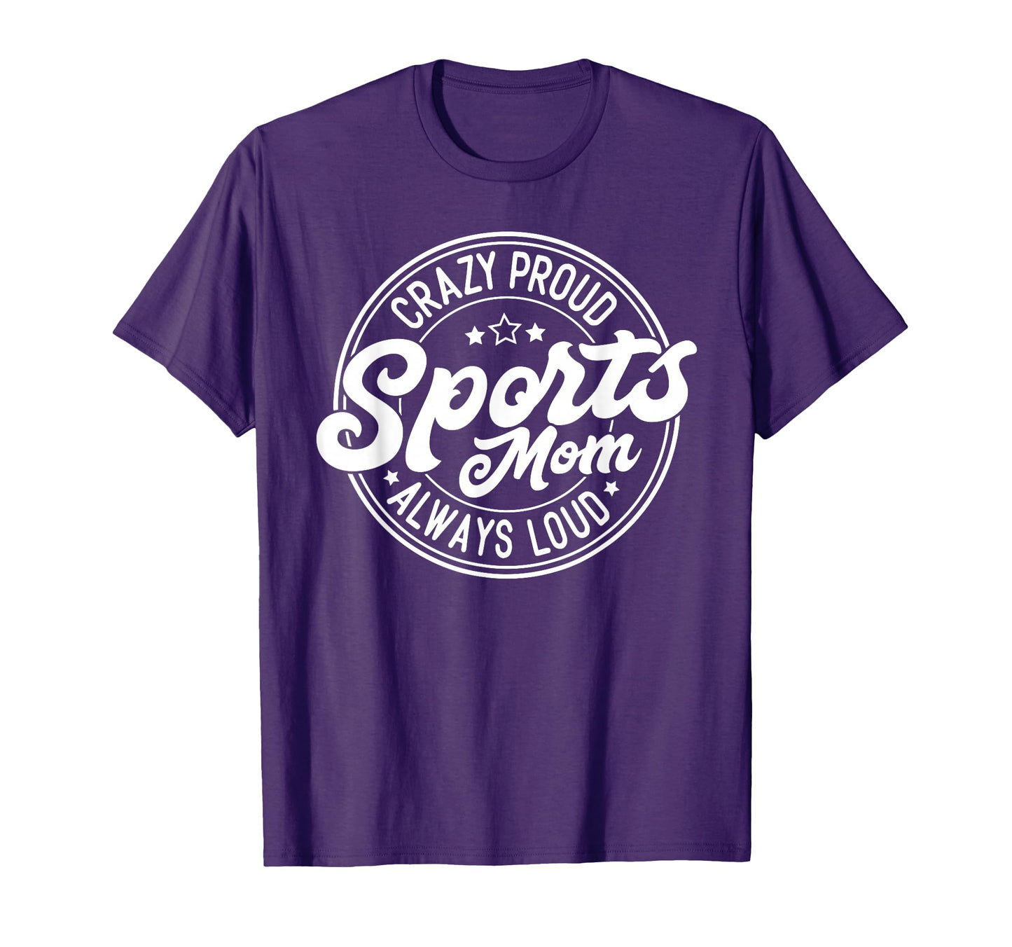 Crazy Proud Sports Mom Always Loud T-Shirt - Novelty Apparel Men Women - T-Shirt, Sweatshirt, Hoodie