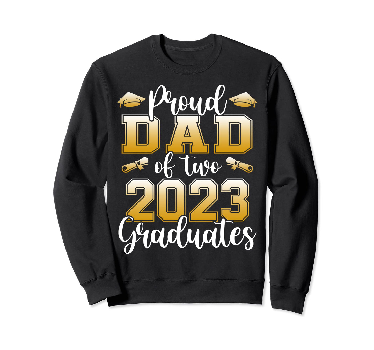 Proud Dad Two 2023 Graduates Sweatshirt - Fun Novelty Design for Adults - T-Shirt, Sweatshirt, Hoodie