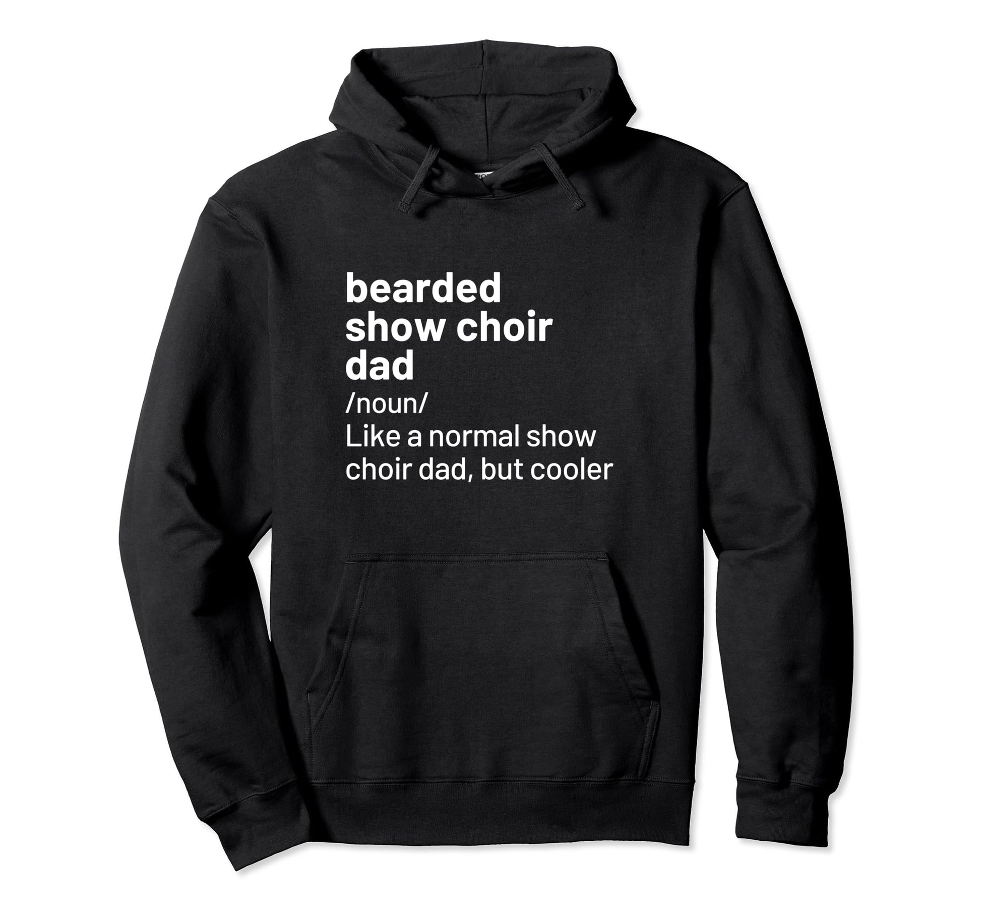 Show Choir Dad Bearded Definition Hoodie - Trendy Graphic Men Women - T-Shirt, Sweatshirt, Hoodie