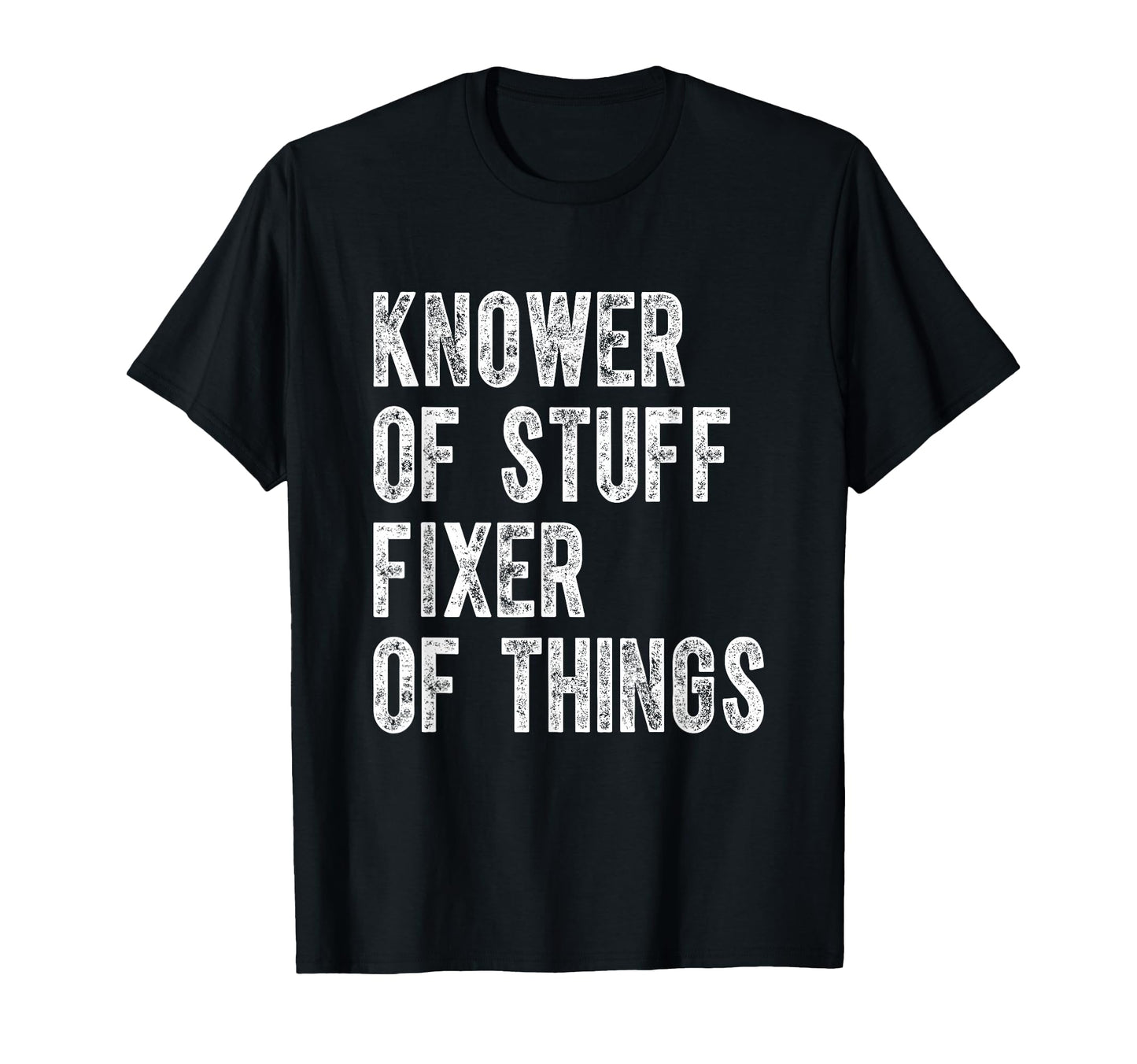Knower Stuff Fixer Things Funny Dad T-Shirt - Custom Art Print Men Women - T-Shirt, Sweatshirt, Hoodie