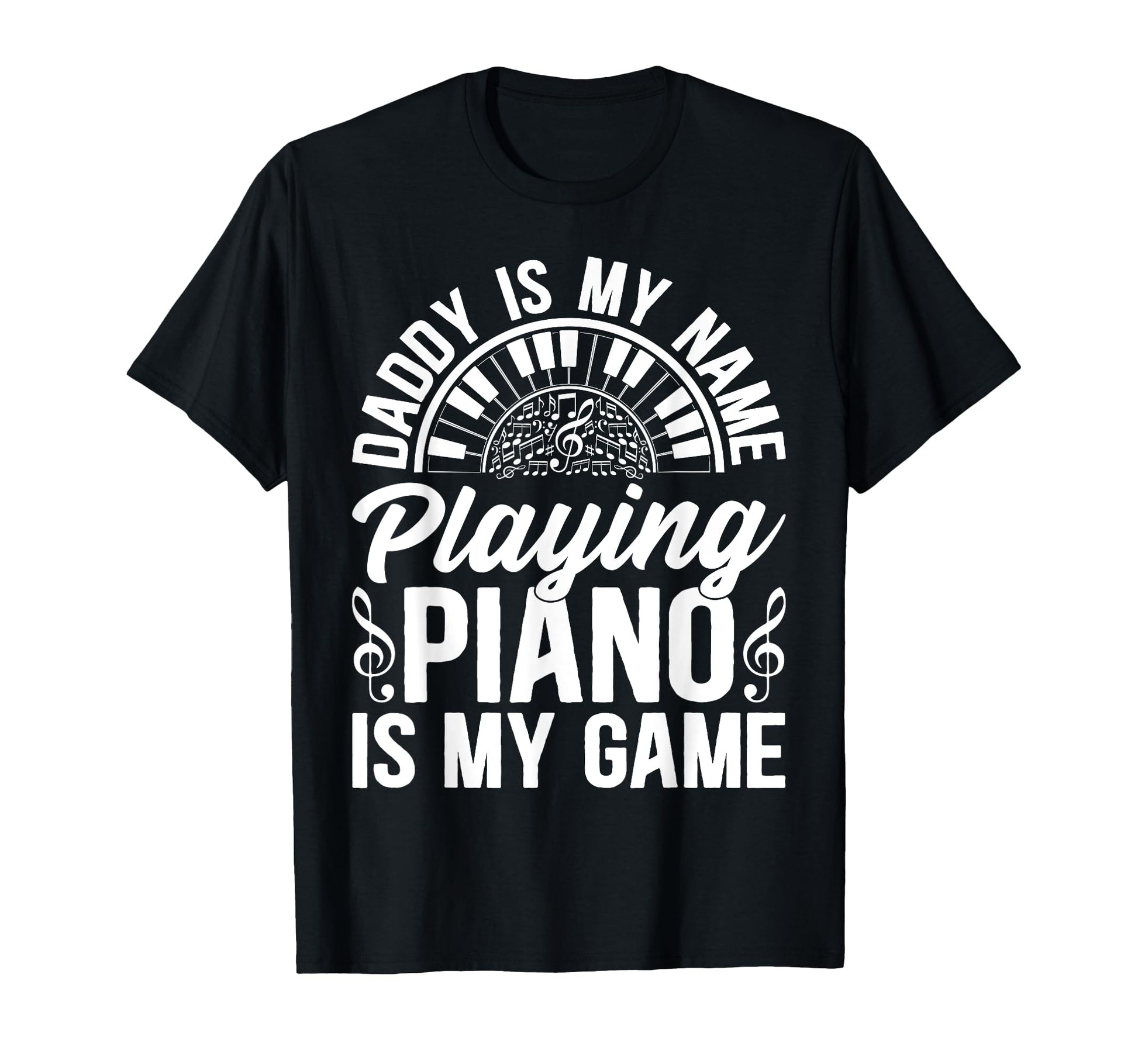 Daddy Is My Name Playing Piano Is My T-Shirt - Aesthetic Graphic Unisex - T-Shirt, Sweatshirt, Hoodie