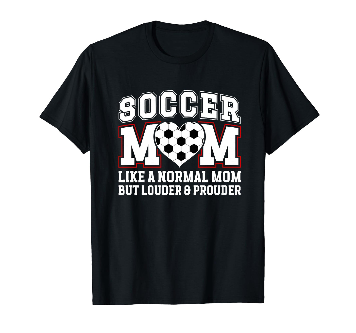Soccer Mom Louder Prouder Mom T-Shirt - Casual Everyday Wear Men Women - T-Shirt, Sweatshirt, Hoodie