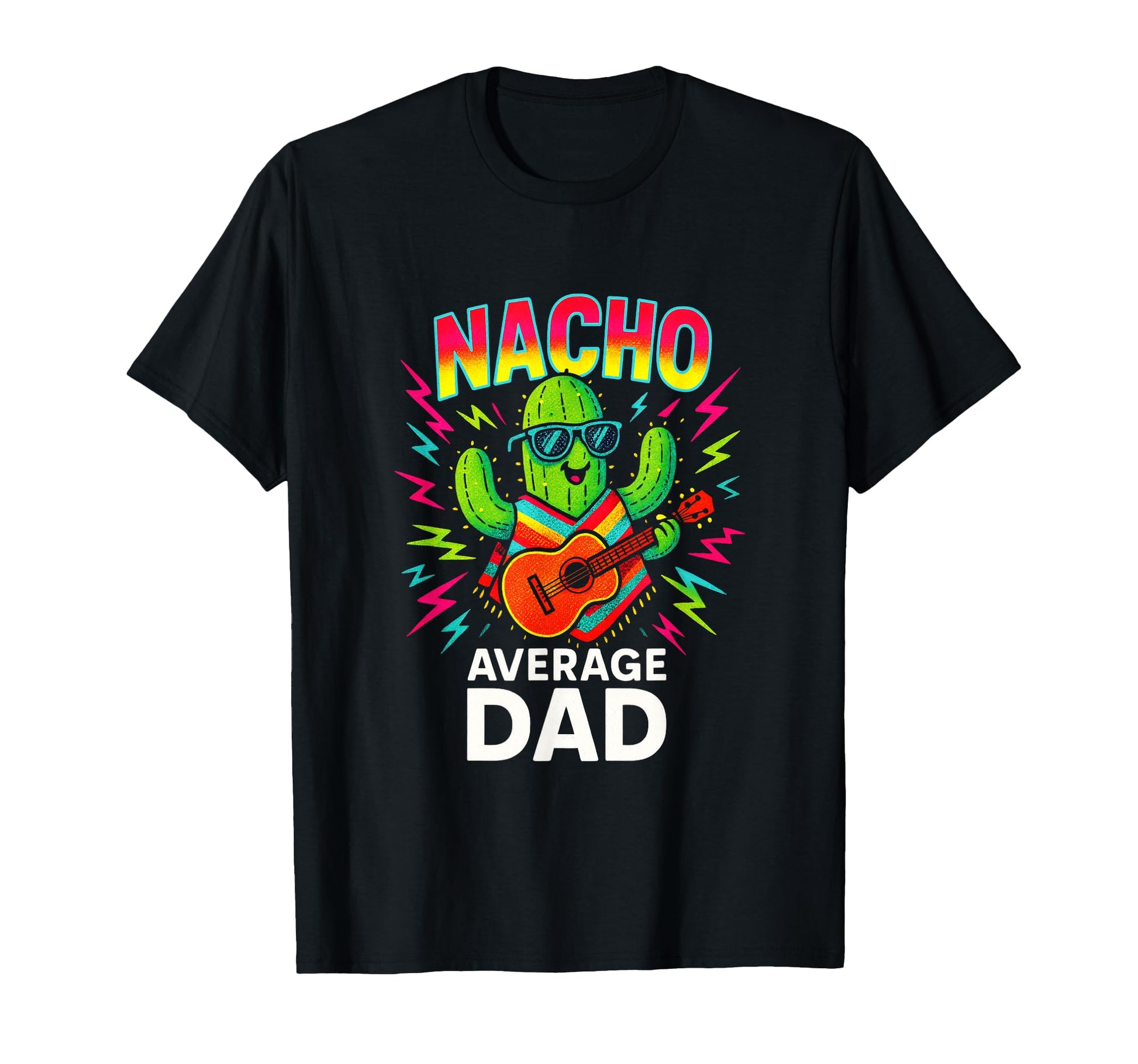Nacho Average Dad Funny Cactus T-Shirt - Graphic Print Unisex - T-Shirt, Sweatshirt, Hoodie