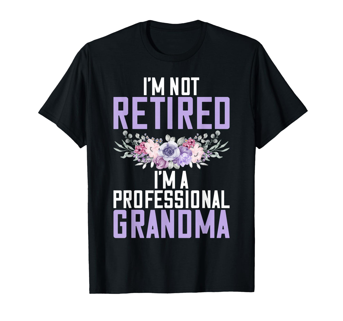 Im Not Retired Im Professional Grandma T-Shirt - Minimalist Print Men Women - T-Shirt, Sweatshirt, Hoodie