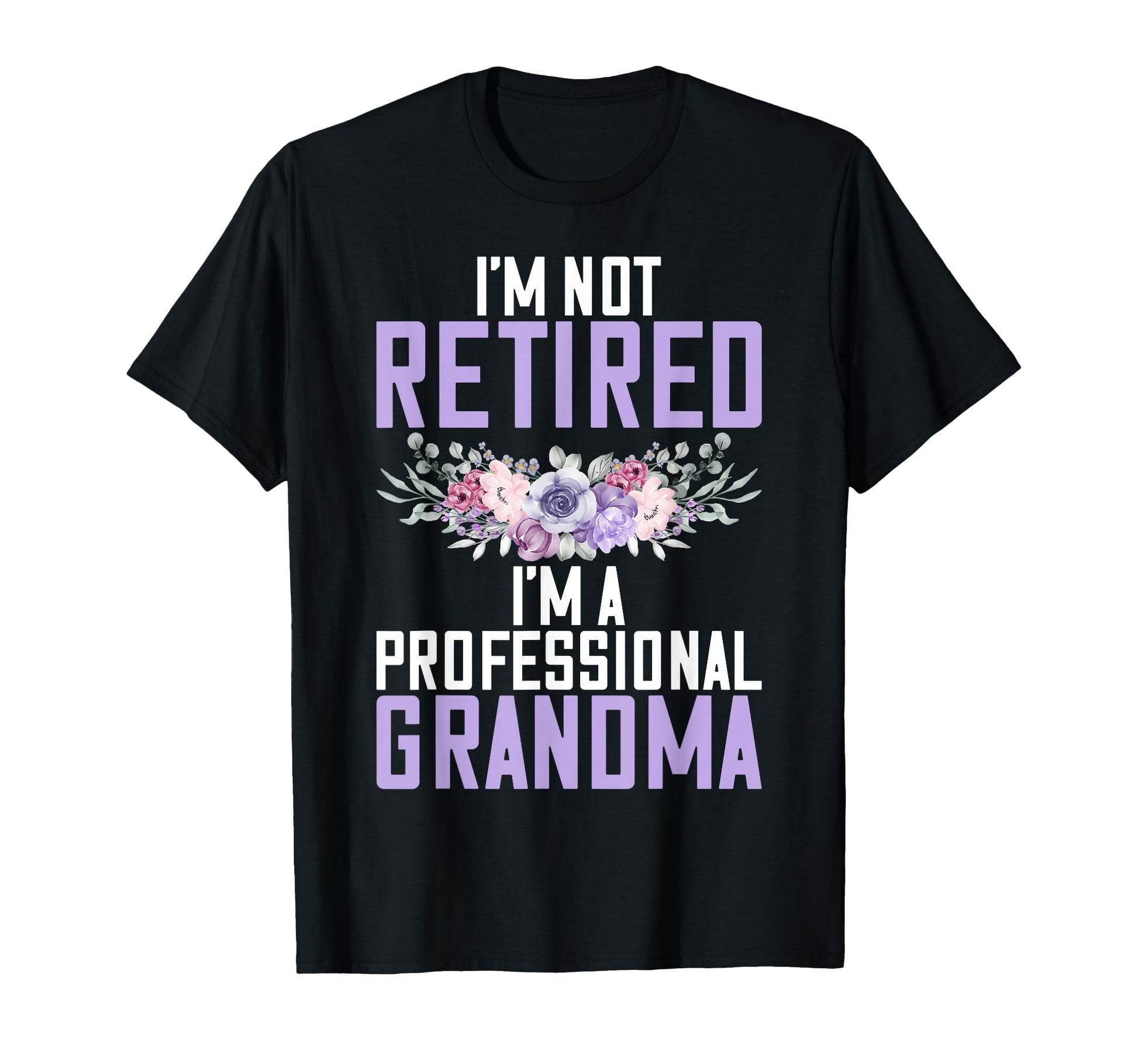 Im Not Retired Im Professional Grandma T-Shirt - Minimalist Print Men Women - T-Shirt, Sweatshirt, Hoodie