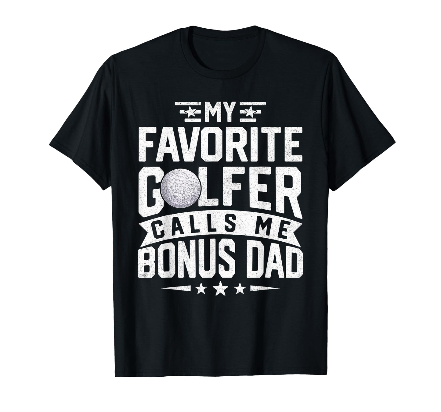 My Favorite Golfer Calls Me Bonus Dad Funny T-Shirt - Graphic Print Unisex - T-Shirt, Sweatshirt, Hoodie