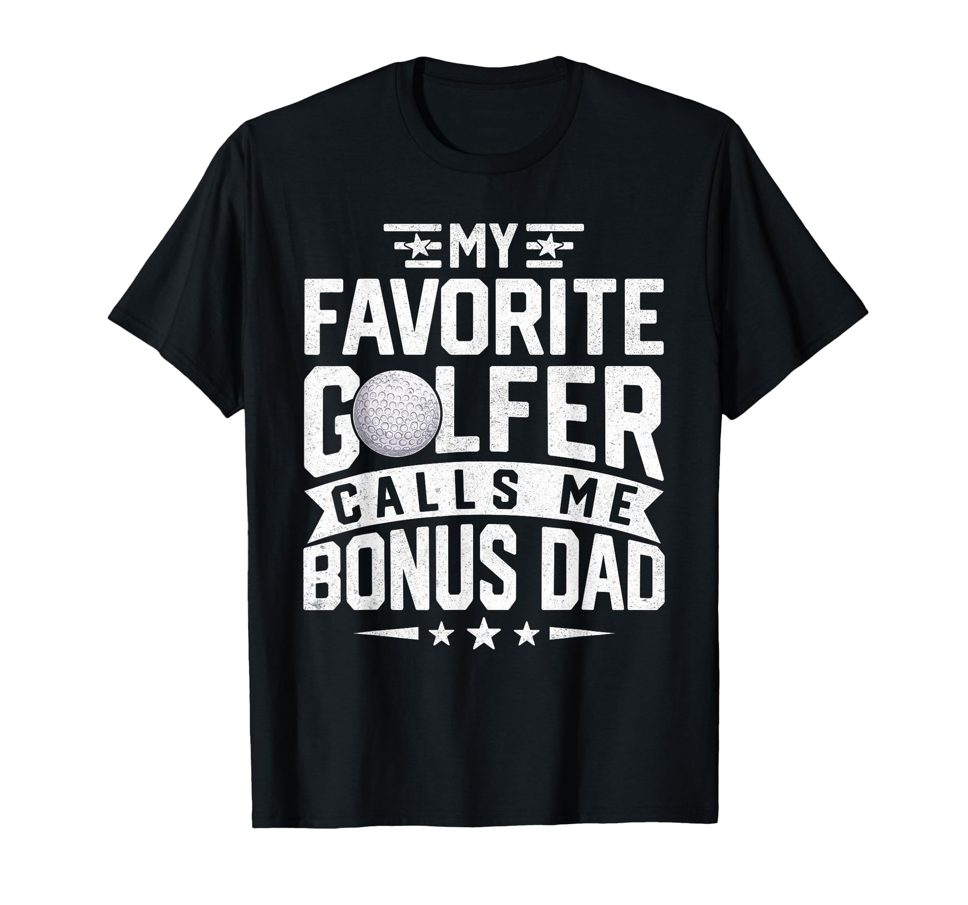 My Favorite Golfer Calls Me Bonus Dad Funny T-Shirt - Graphic Print Unisex - T-Shirt, Sweatshirt, Hoodie