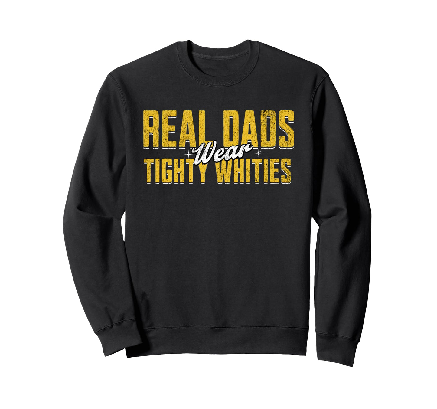 Real Dads Wear Tighty Whities Funny Sweatshirt - Trendy Graphic for Adults - T-Shirt, Sweatshirt, Hoodie