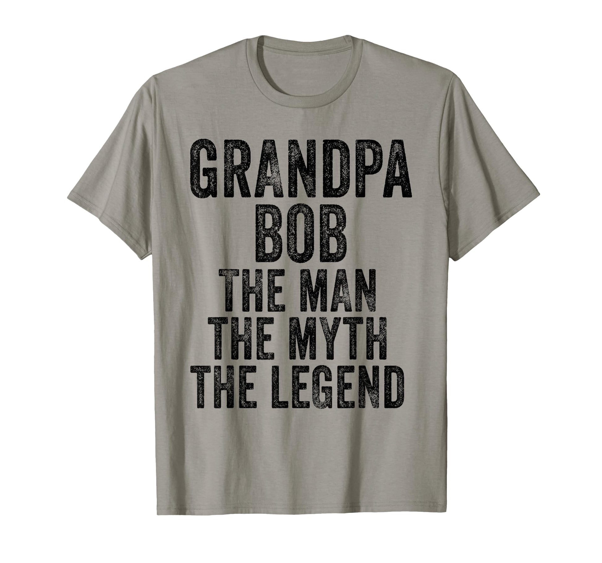 Grandpa Bob Myth Legend Funny Dad T-Shirt - Streetwear Style Unisex - T-Shirt, Sweatshirt, Hoodie