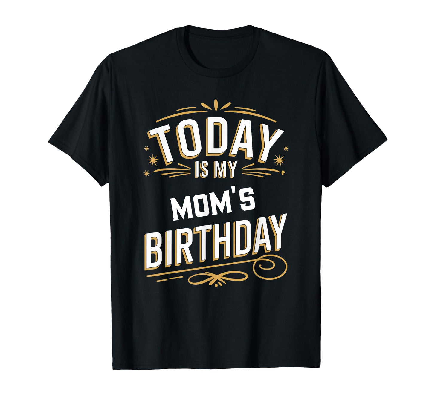 Today Is My Moms Birthday Matching T-Shirt - Custom Art Print Men Women - T-Shirt, Sweatshirt, Hoodie
