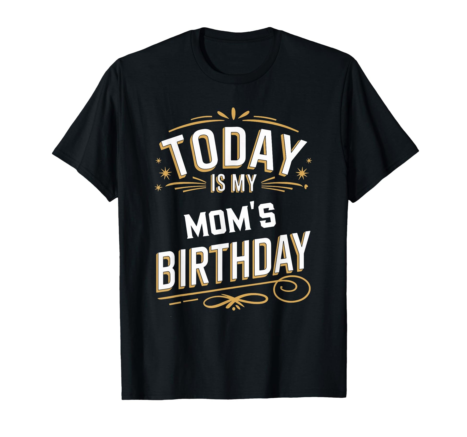 Today Is My Moms Birthday Matching T-Shirt - Custom Art Print Men Women - T-Shirt, Sweatshirt, Hoodie
