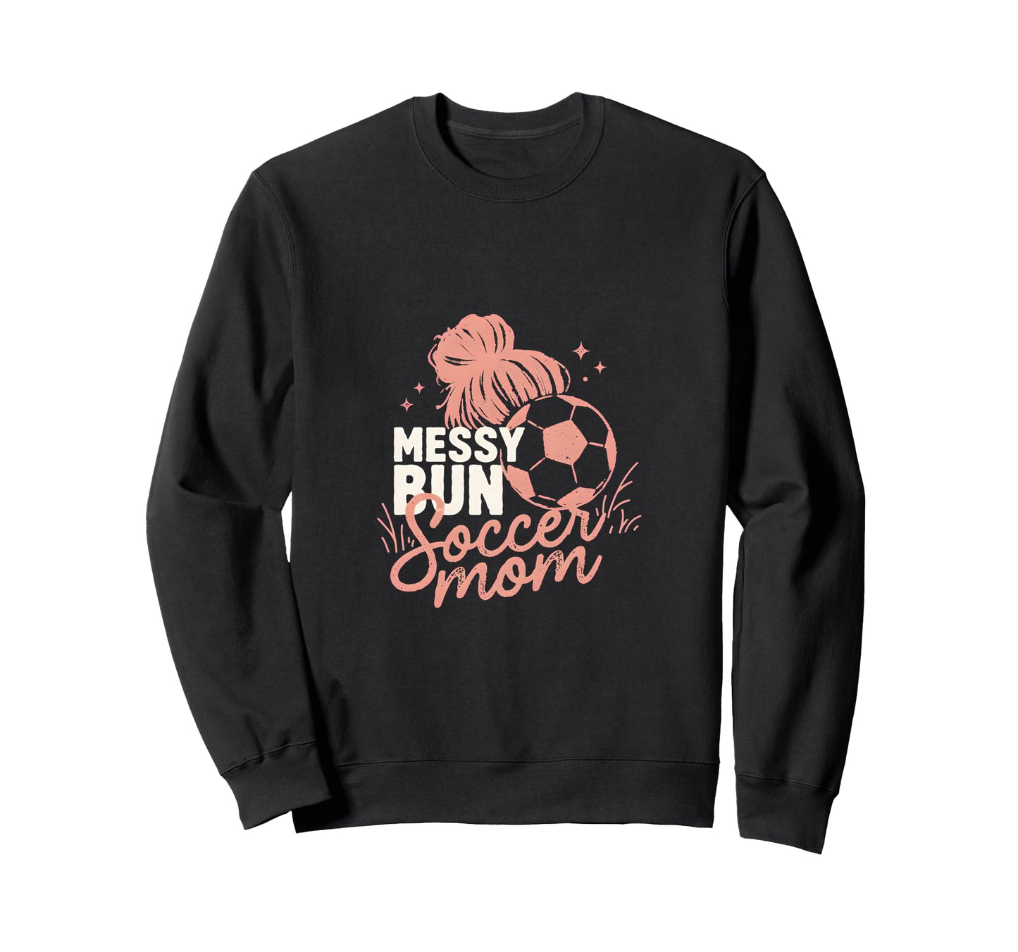Messy Bun Soccer Mom Match Day Sweatshirt - Novelty Apparel for Adults - T-Shirt, Sweatshirt, Hoodie