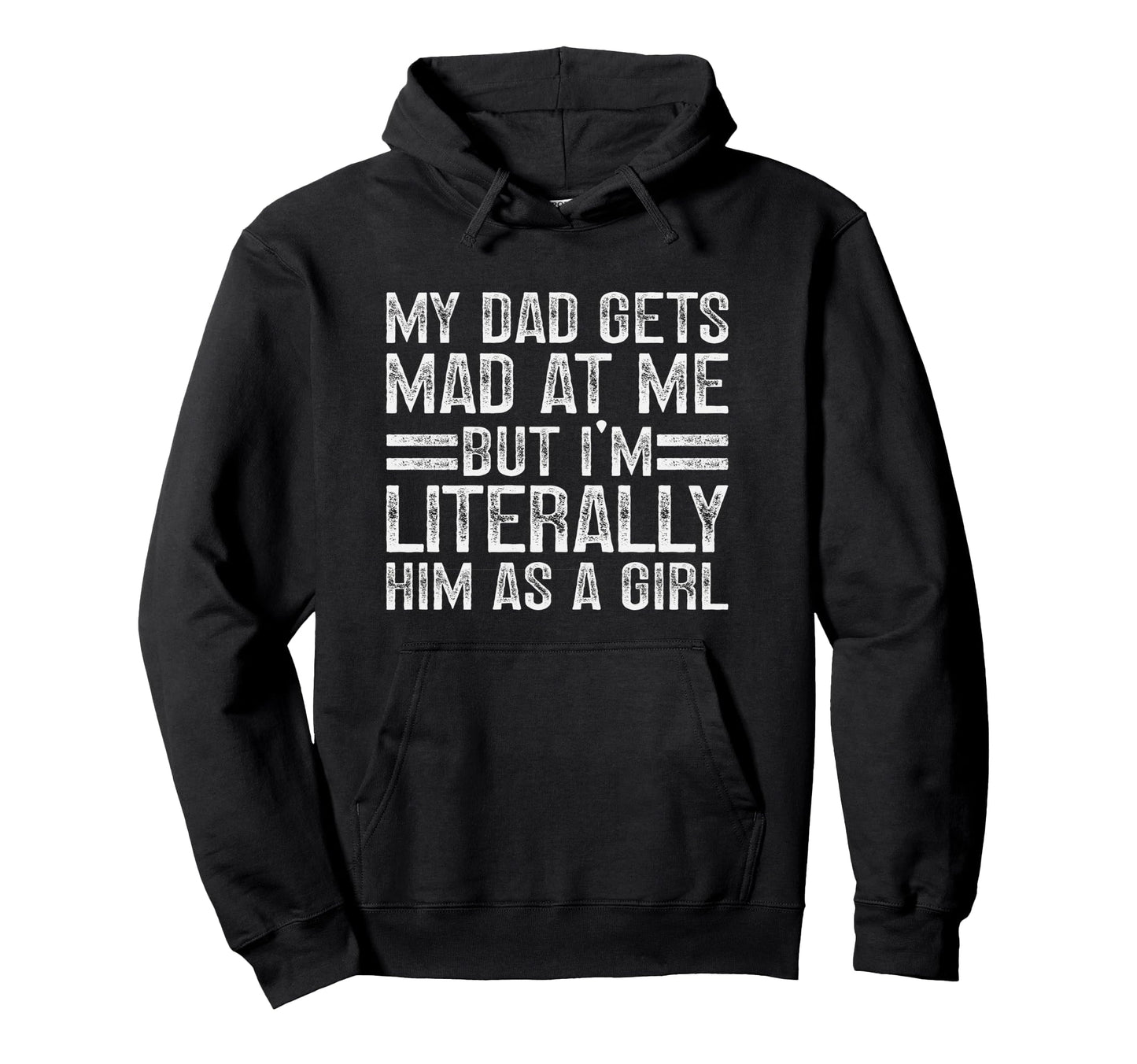 My Dad Gets Mad Me But Im Literally Him Hoodie - Trendy Graphic Men Women - T-Shirt, Sweatshirt, Hoodie