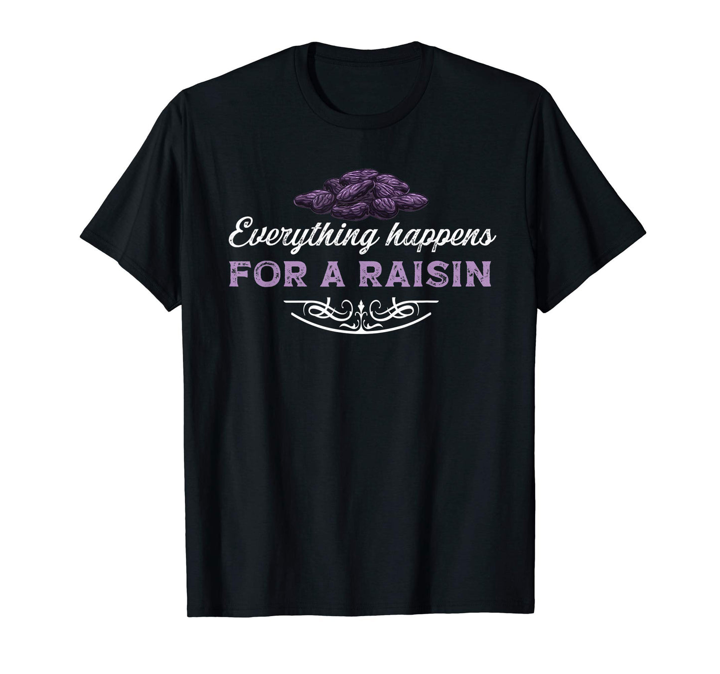 Everything Happens Reason Funny T-Shirt - Streetwear Style for Adults - T-Shirt, Sweatshirt, Hoodie