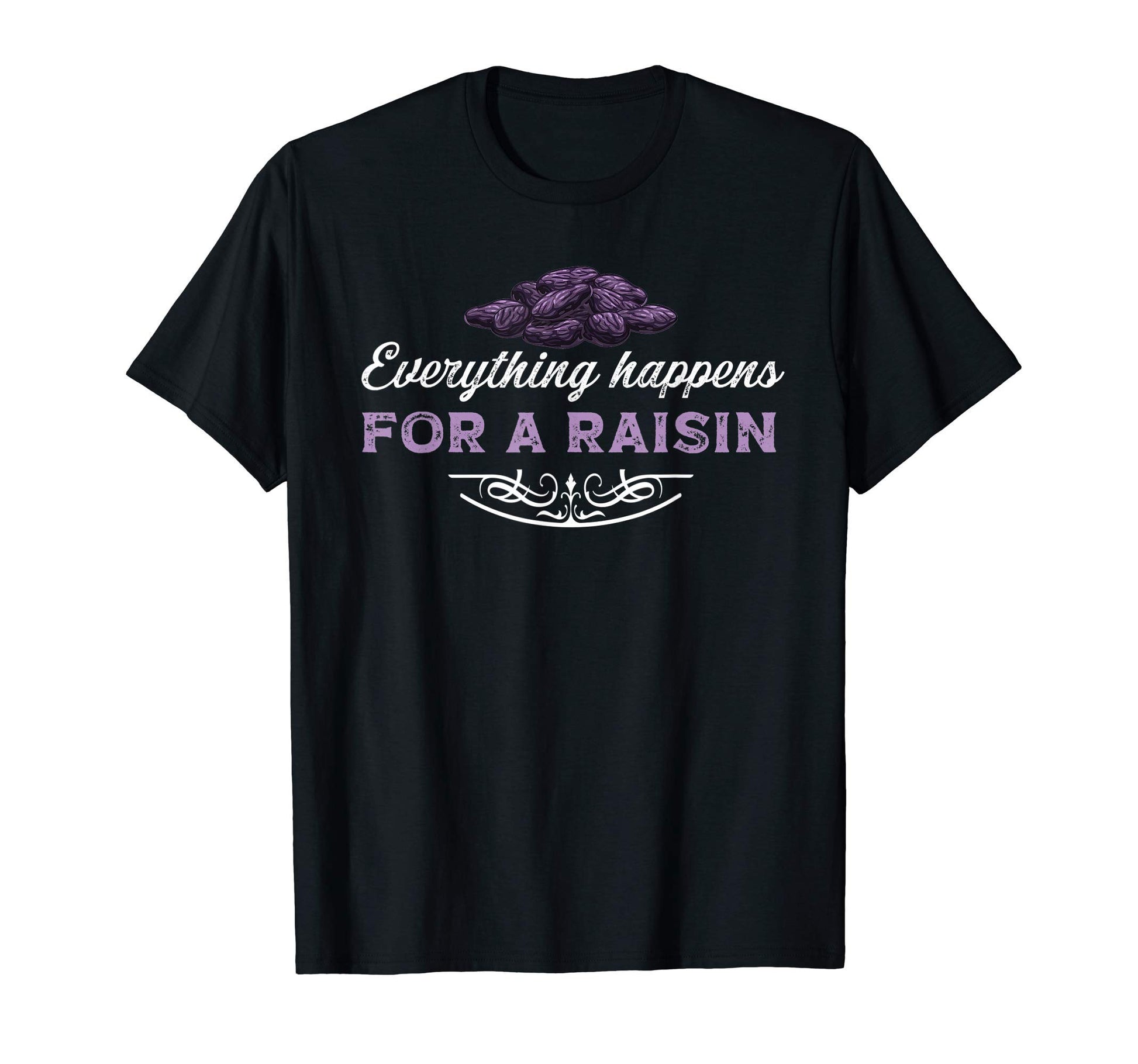 Everything Happens Reason Funny T-Shirt - Streetwear Style for Adults - T-Shirt, Sweatshirt, Hoodie