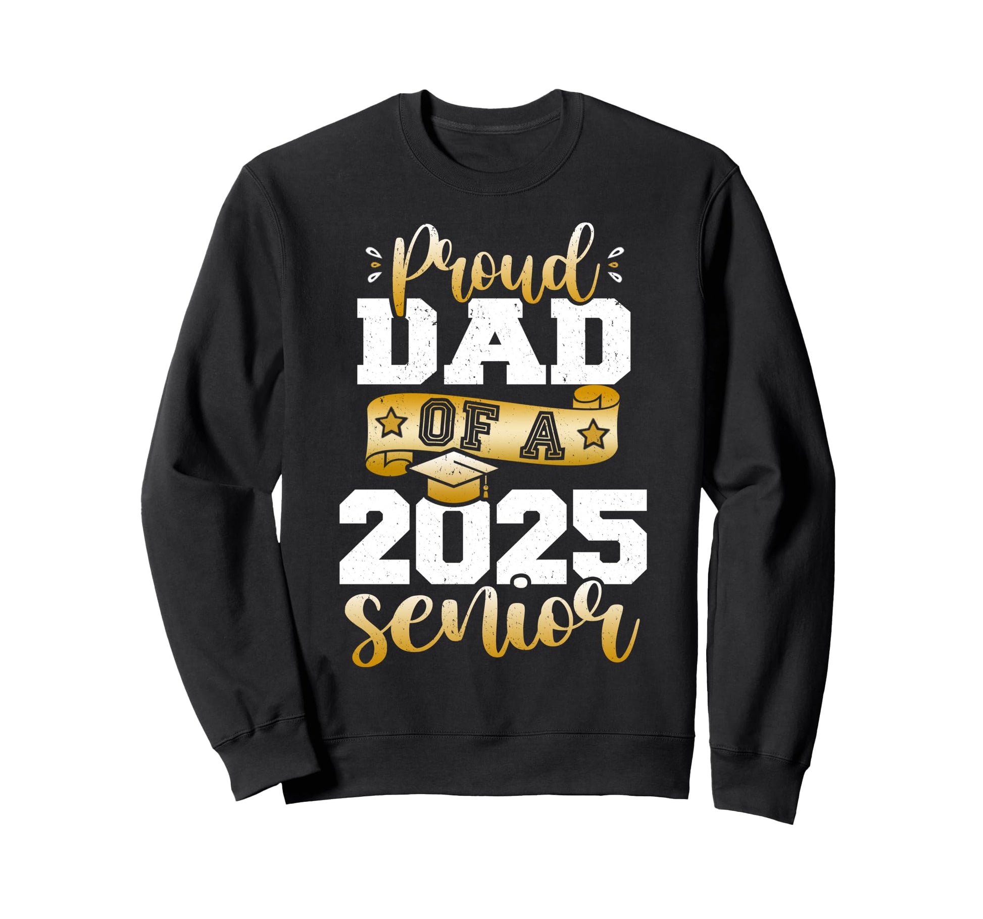 Proud Dad 2025 Senior Class 2025 Sweatshirt - Fun Novelty Design Unisex - T-Shirt, Sweatshirt, Hoodie