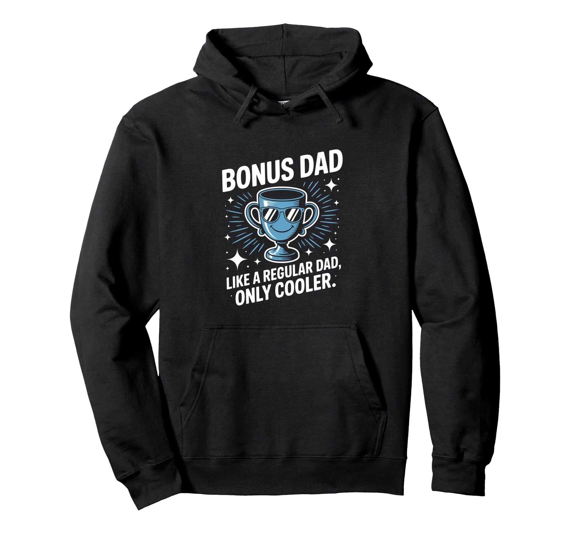 Bonus Dad Like Regular Dad Only Cooler Hoodie - Trendy Graphic Men Women - T-Shirt, Sweatshirt, Hoodie