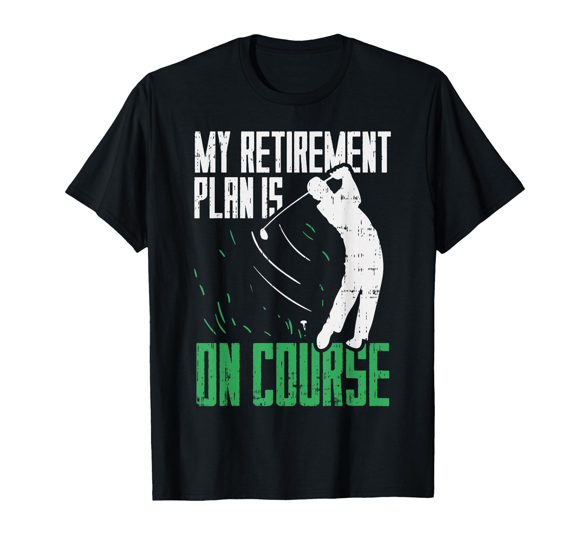 Retirement Plan Course Golf Funny T-Shirt - Unique Graphic for Adults - T-Shirt, Sweatshirt, Hoodie