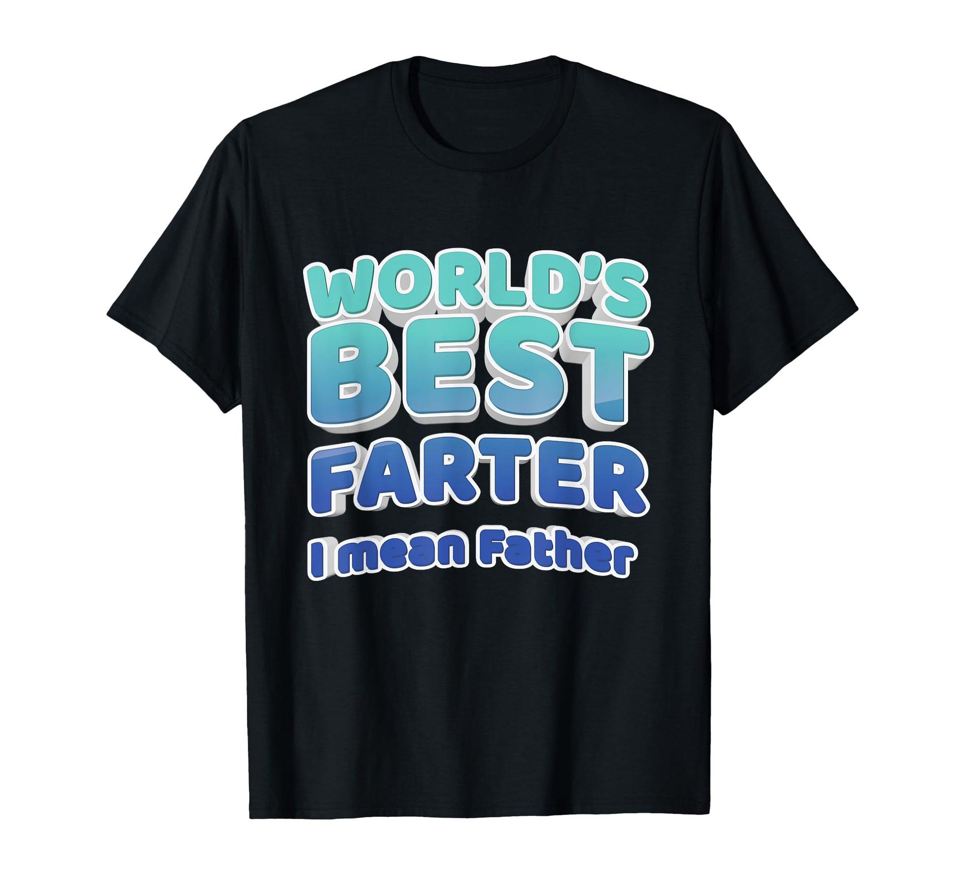 Worlds Best Farter I Mean Father Dad T-Shirt - Custom Art Print Men Women - T-Shirt, Sweatshirt, Hoodie