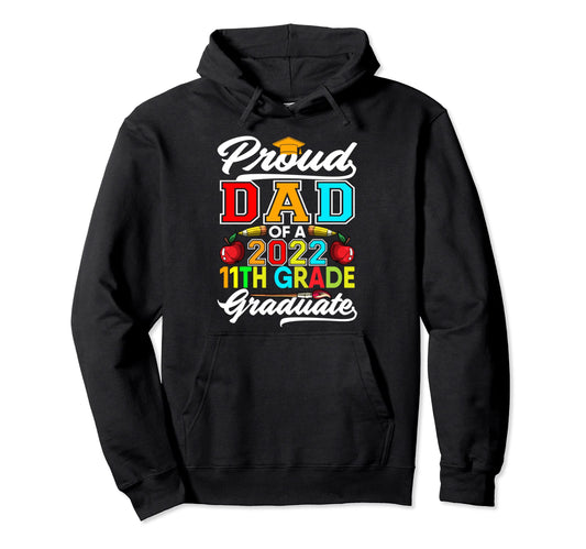 11Th Grade Graduation 2022 Proud Dad Hoodie - Graphic Print Men Women - T-Shirt, Sweatshirt, Hoodie