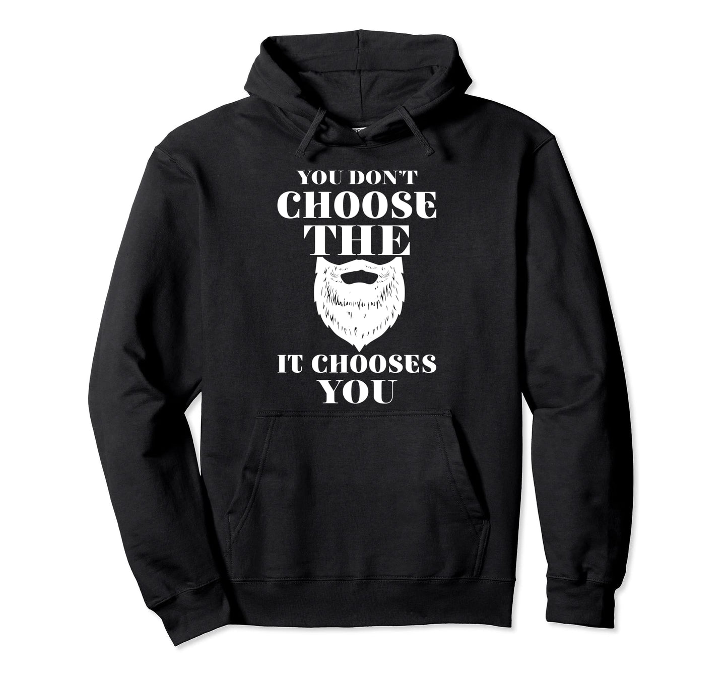 You Dont Choose Beard It Chooses You Hoodie - Aesthetic Graphic Men Women - T-Shirt, Sweatshirt, Hoodie