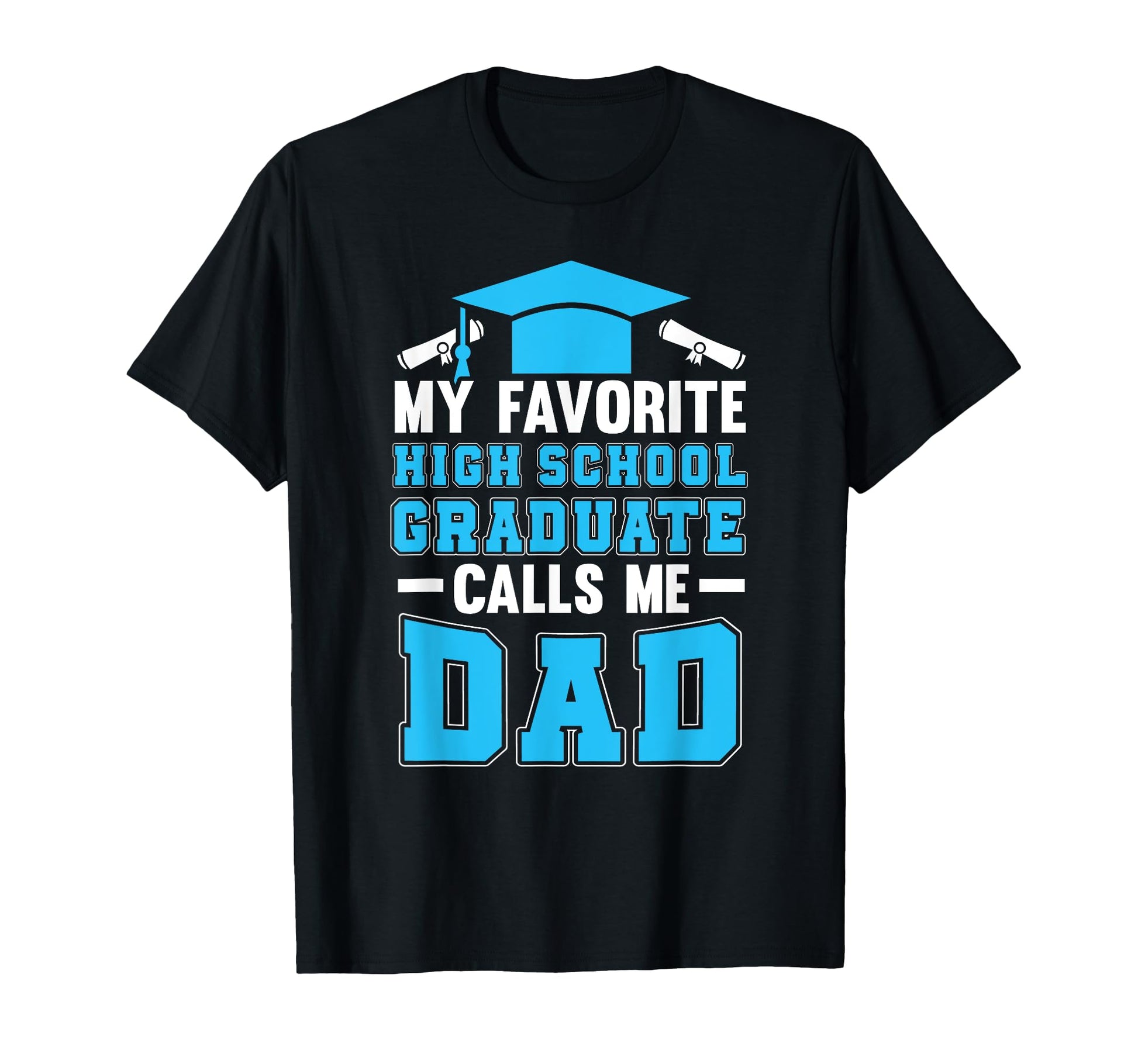 My Favorite Highschool Graduate Proud Dad T-Shirt - Graphic Print Unisex - T-Shirt, Sweatshirt, Hoodie