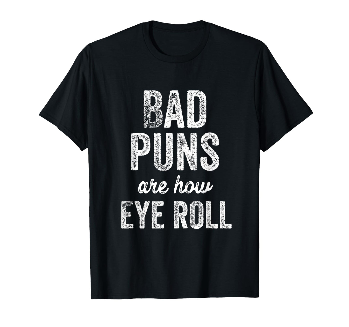 Bad Puns Are How Eye Roll Dad Jokes T-Shirt - Aesthetic Graphic for Adults - T-Shirt, Sweatshirt, Hoodie