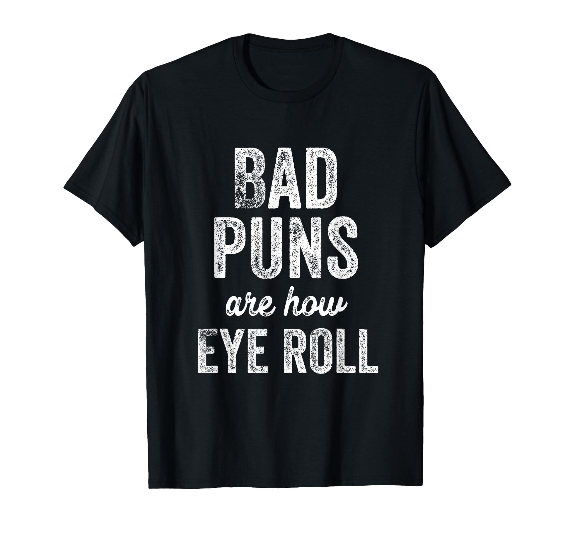 Bad Puns Are How Eye Roll Dad Jokes T-Shirt - Aesthetic Graphic for Adults - T-Shirt, Sweatshirt, Hoodie