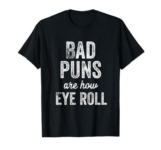 Bad Puns Are How Eye Roll Dad Jokes T-Shirt - Aesthetic Graphic for Adults - T-Shirt, Sweatshirt, Hoodie