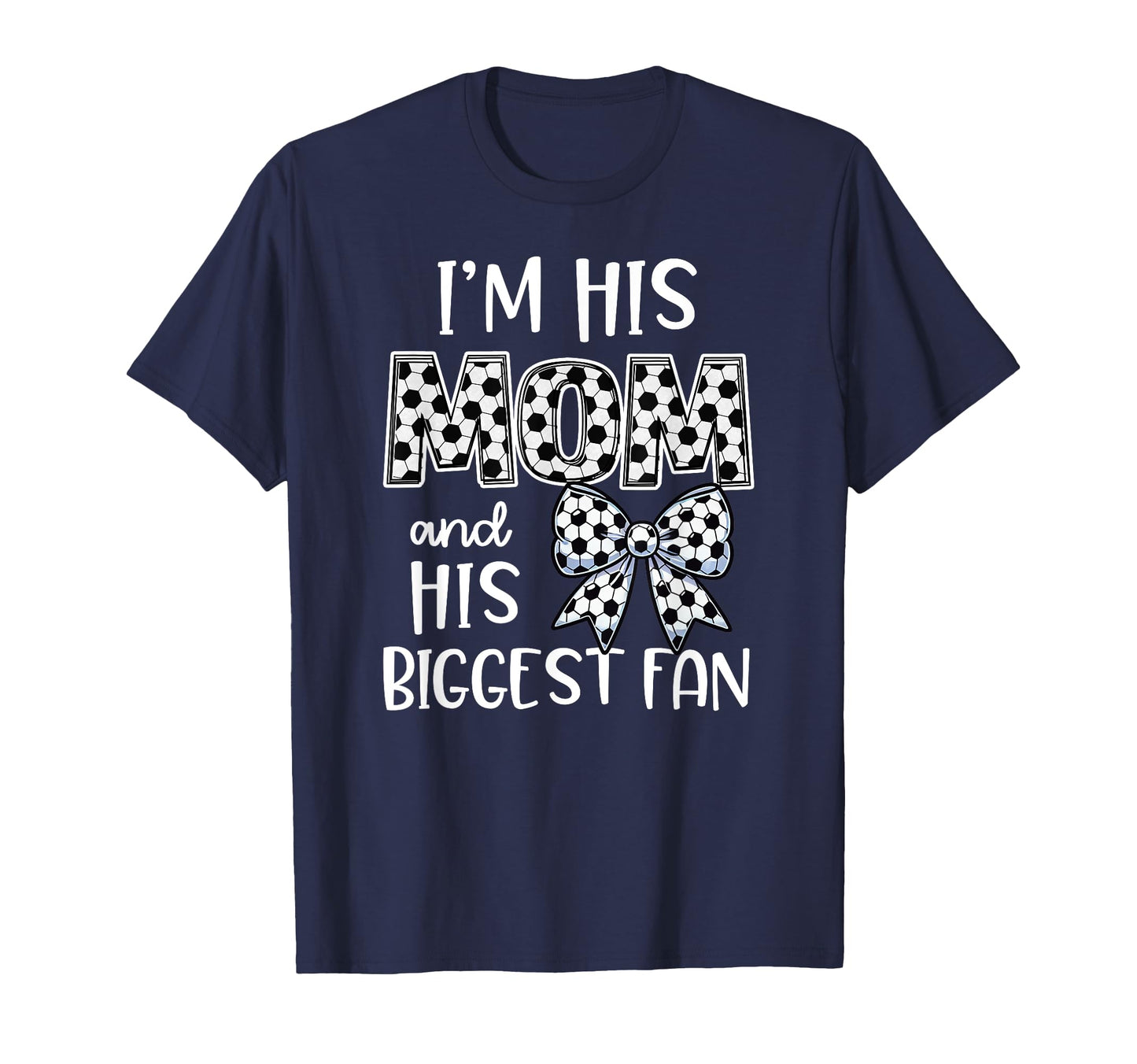 Soccer Mom Im His Mom And His Biggest T-Shirt - Graphic Print Men Women - T-Shirt, Sweatshirt, Hoodie