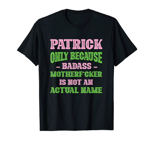 Badass Patrick Name Unique Nickname T-Shirt - Custom Art Print Unisex - T-Shirt, Sweatshirt, Hoodie