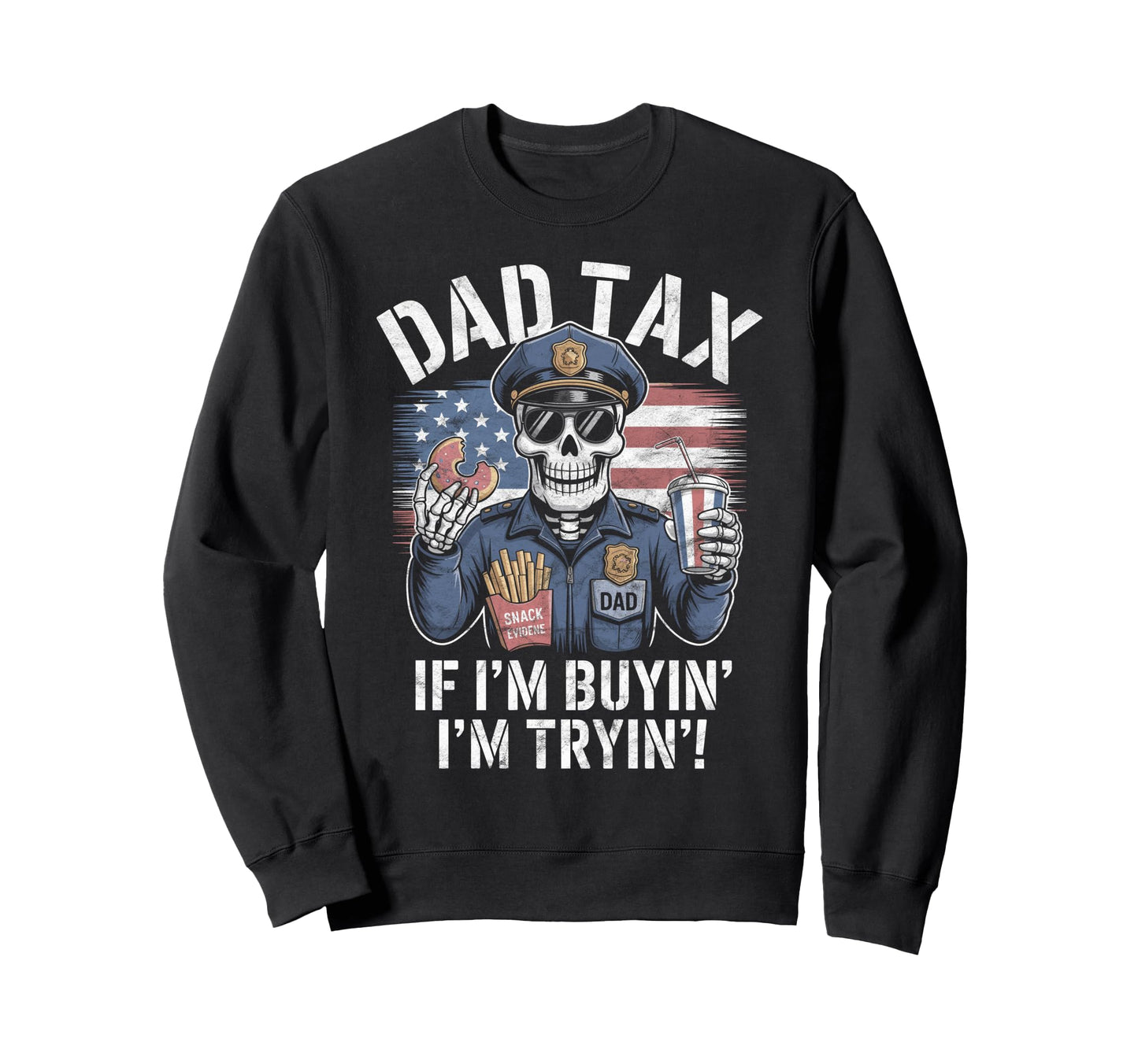 Police Dad Making Sure Its Not Sweatshirt - Fun Novelty Design for Adults - T-Shirt, Sweatshirt, Hoodie