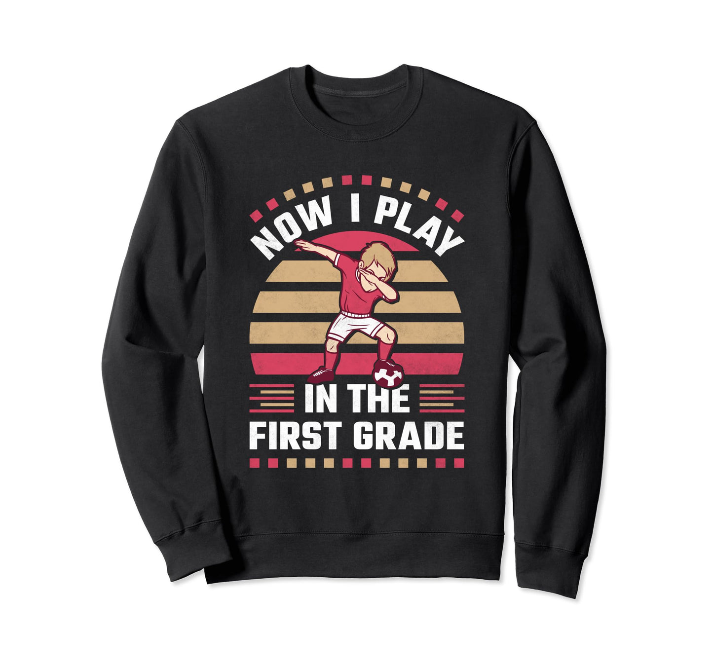 Now I Play First Grade Dabbing Soccer Sweatshirt - Unique Graphic Unisex - T-Shirt, Sweatshirt, Hoodie