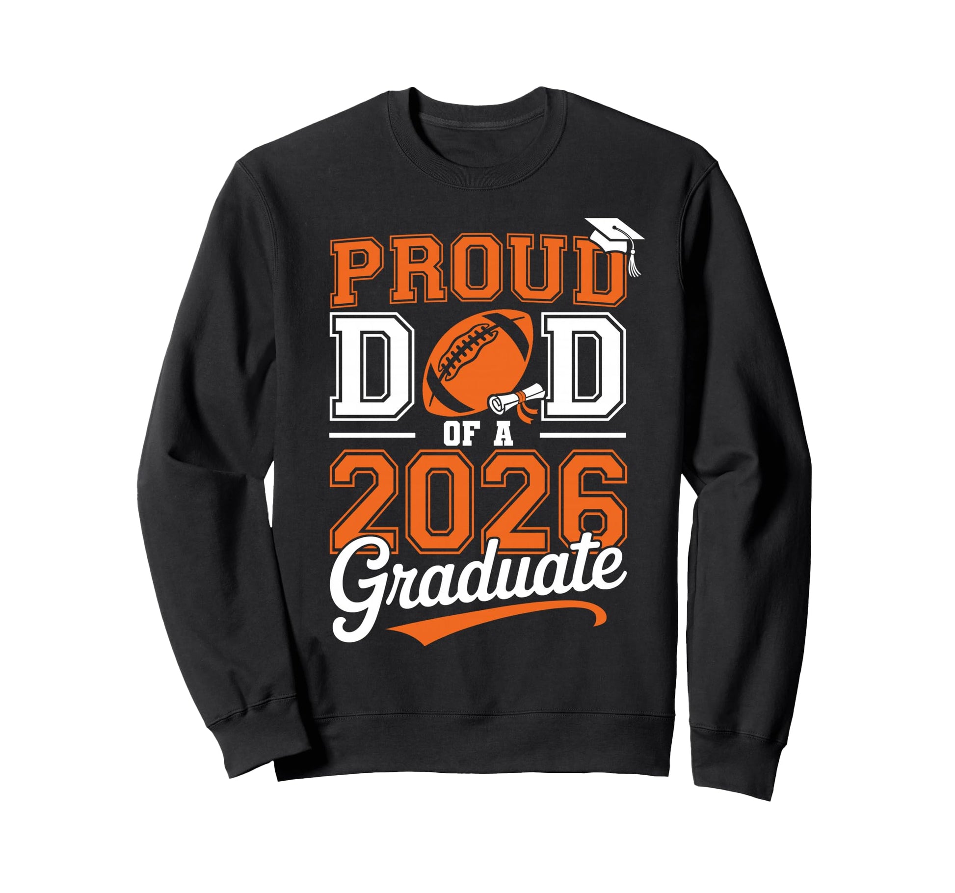 Proud Dad 2026 Graduate Sweatshirt - Casual Everyday Wear Men Women - T-Shirt, Sweatshirt, Hoodie