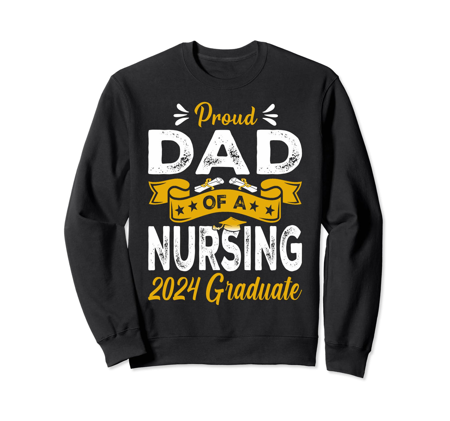 Proud Dad Nursing 2024 Graduate Sweatshirt - Custom Art Print for Adults - T-Shirt, Sweatshirt, Hoodie