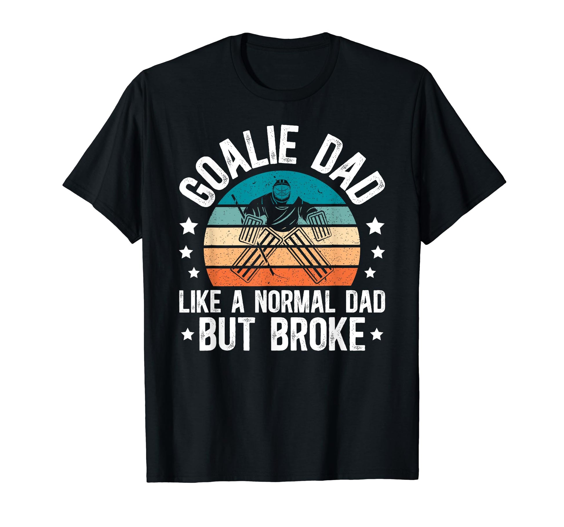 Ice Hockey Goalie Dad Broke Dad T-Shirt - Casual Everyday Wear Men Women - T-Shirt, Sweatshirt, Hoodie