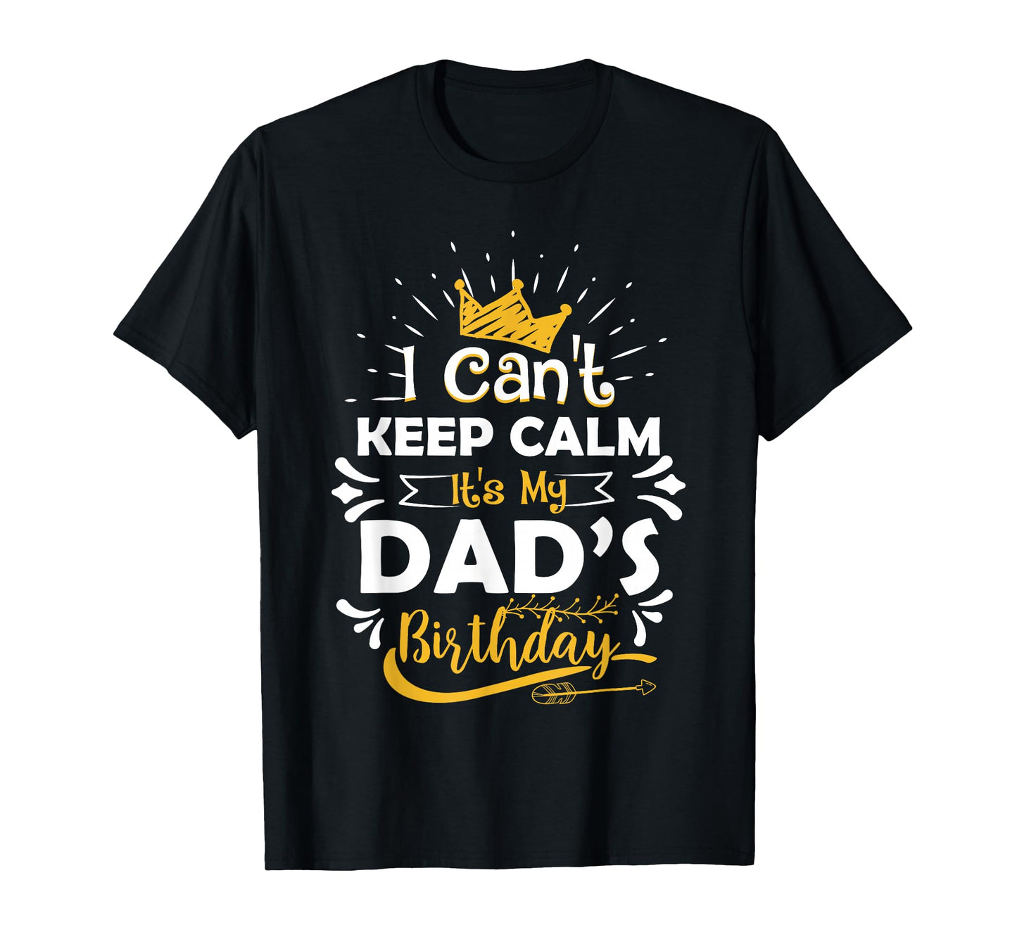 I Cant Keep Calm Its My Dads Birthday T-Shirt - Aesthetic Graphic Unisex - T-Shirt, Sweatshirt, Hoodie