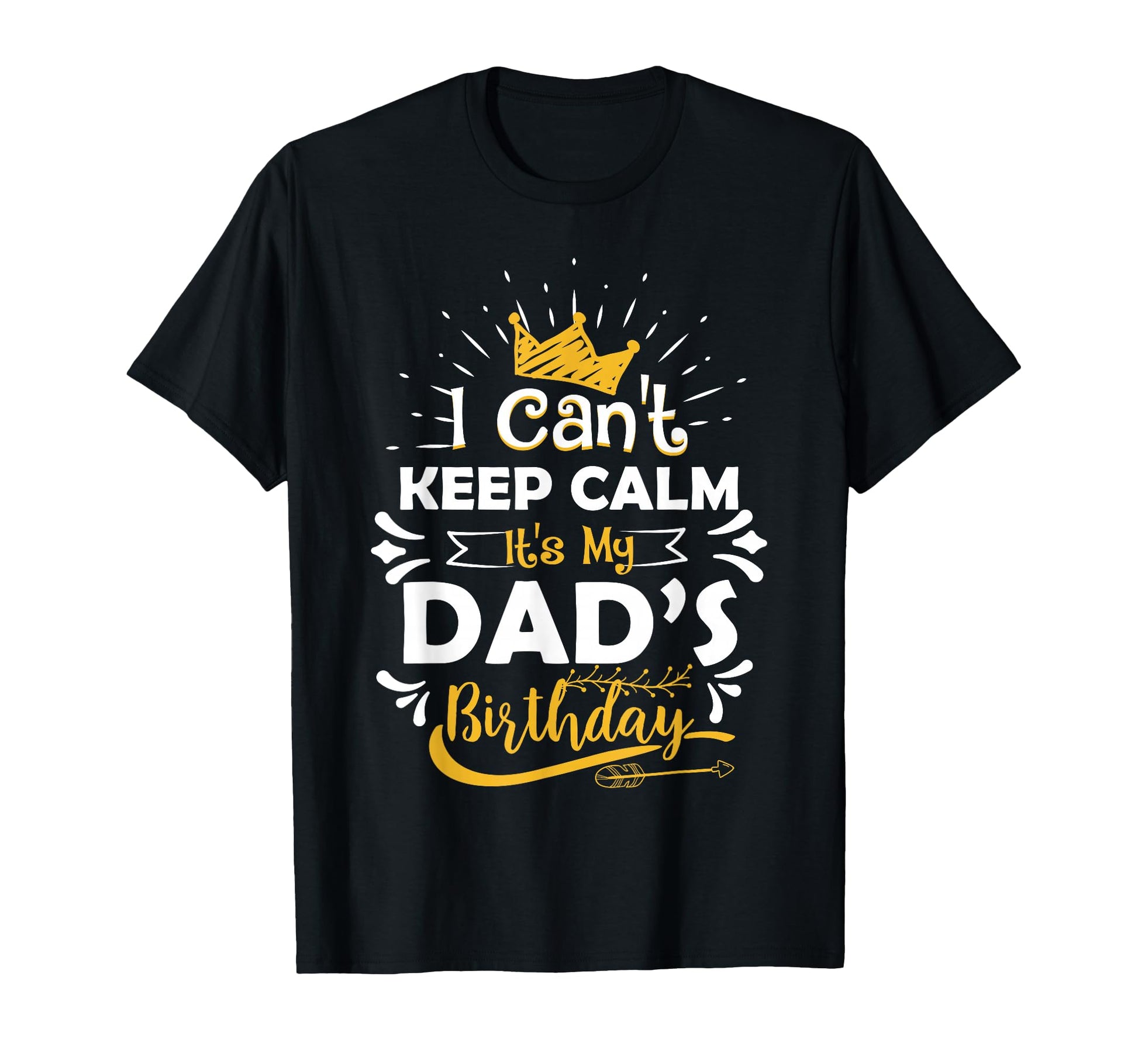 I Cant Keep Calm Its My Dads Birthday T-Shirt - Aesthetic Graphic Unisex - T-Shirt, Sweatshirt, Hoodie