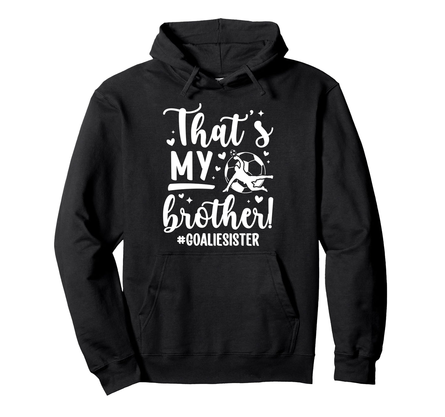 My Brother Soccer Goalie Sister Soccer Hoodie - Minimalist Print Unisex - T-Shirt, Sweatshirt, Hoodie