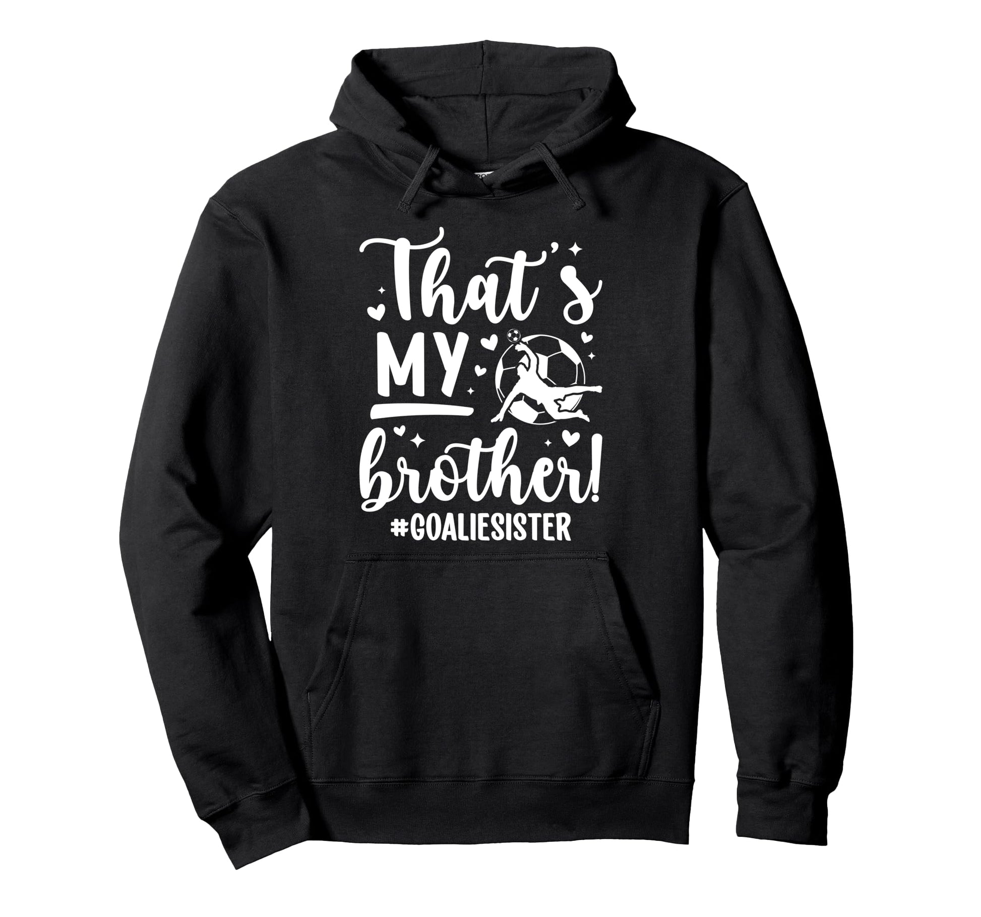 My Brother Soccer Goalie Sister Soccer Hoodie - Minimalist Print Unisex - T-Shirt, Sweatshirt, Hoodie