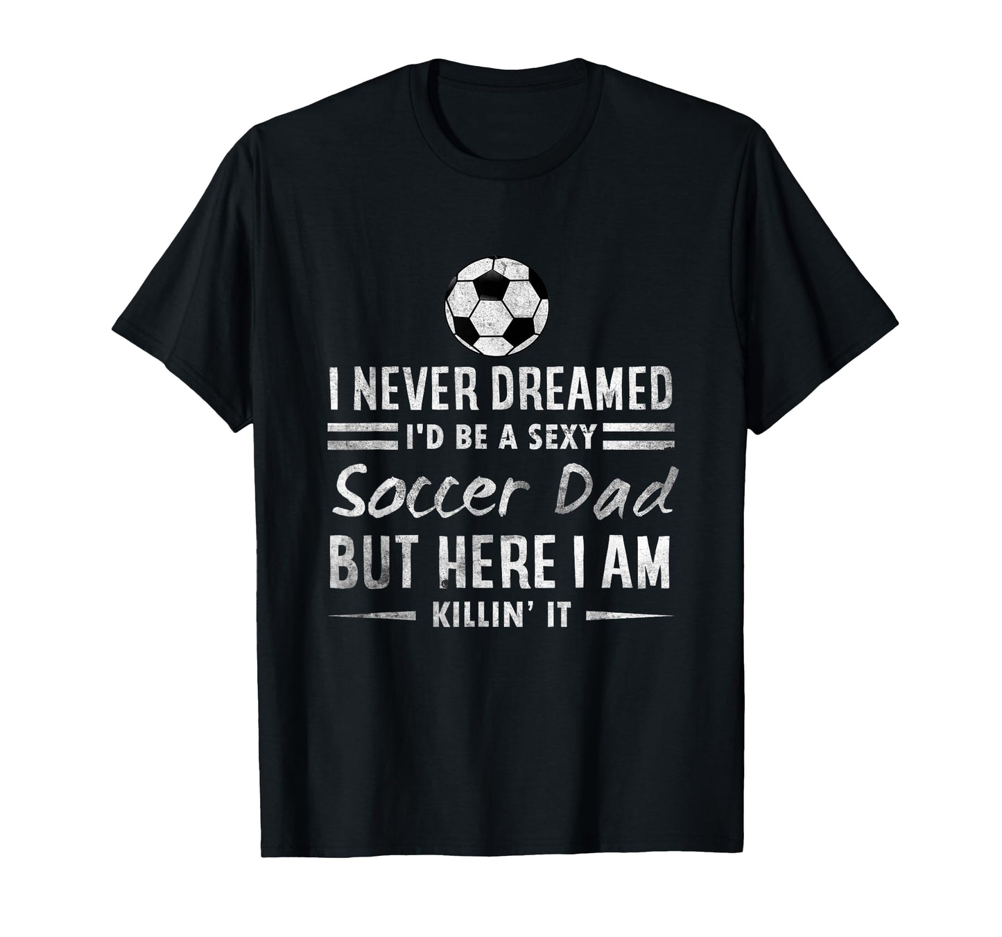 Funny Fathers Day I Never Dreamed Id T-Shirt - Streetwear Style for Adults - T-Shirt, Sweatshirt, Hoodie