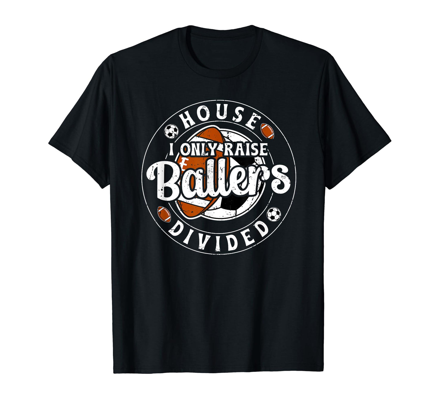 House Divided I Only Raise Ballers T-Shirt - Graphic Print Men Women - T-Shirt, Sweatshirt, Hoodie