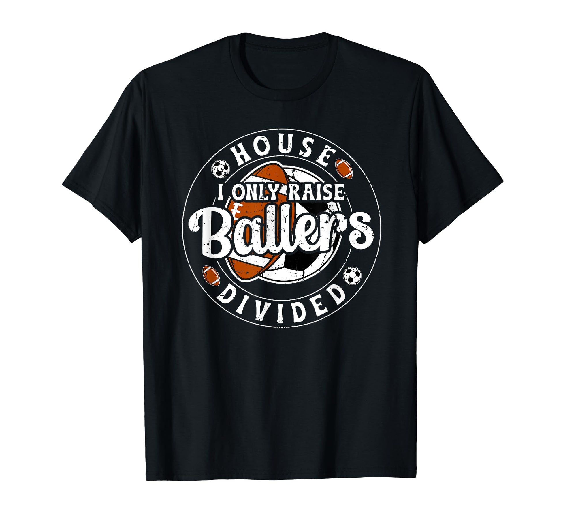 House Divided I Only Raise Ballers T-Shirt - Graphic Print Men Women - T-Shirt, Sweatshirt, Hoodie