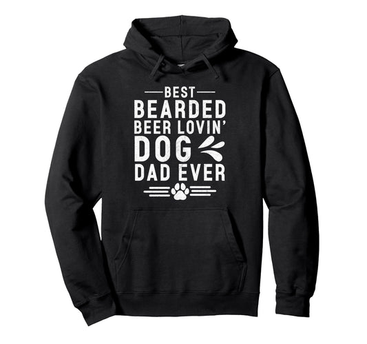 Best Bearded Beer Lovin Dog Dad Ever Hoodie - Streetwear Style Men Women - T-Shirt, Sweatshirt, Hoodie
