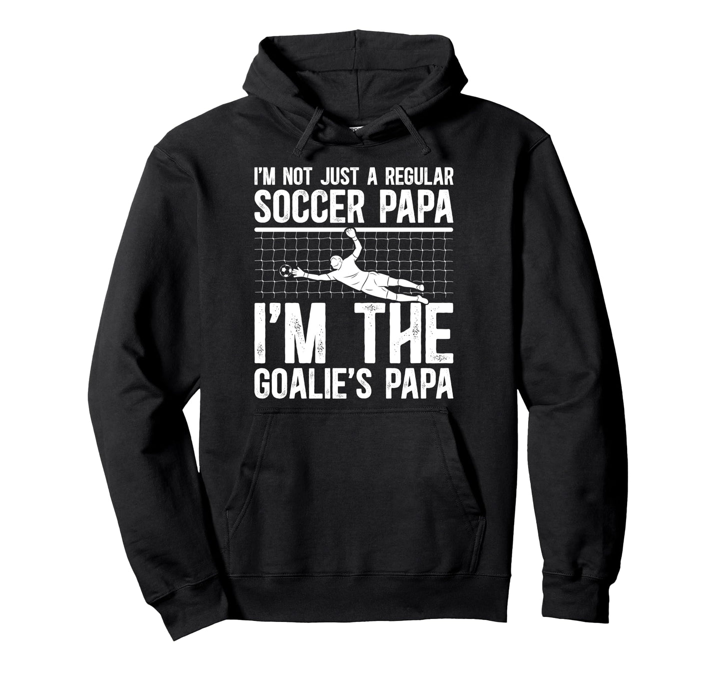 Im Soccer Goalie Papa Soccer Goalkeeper Hoodie - Trendy Graphic Men Women - T-Shirt, Sweatshirt, Hoodie
