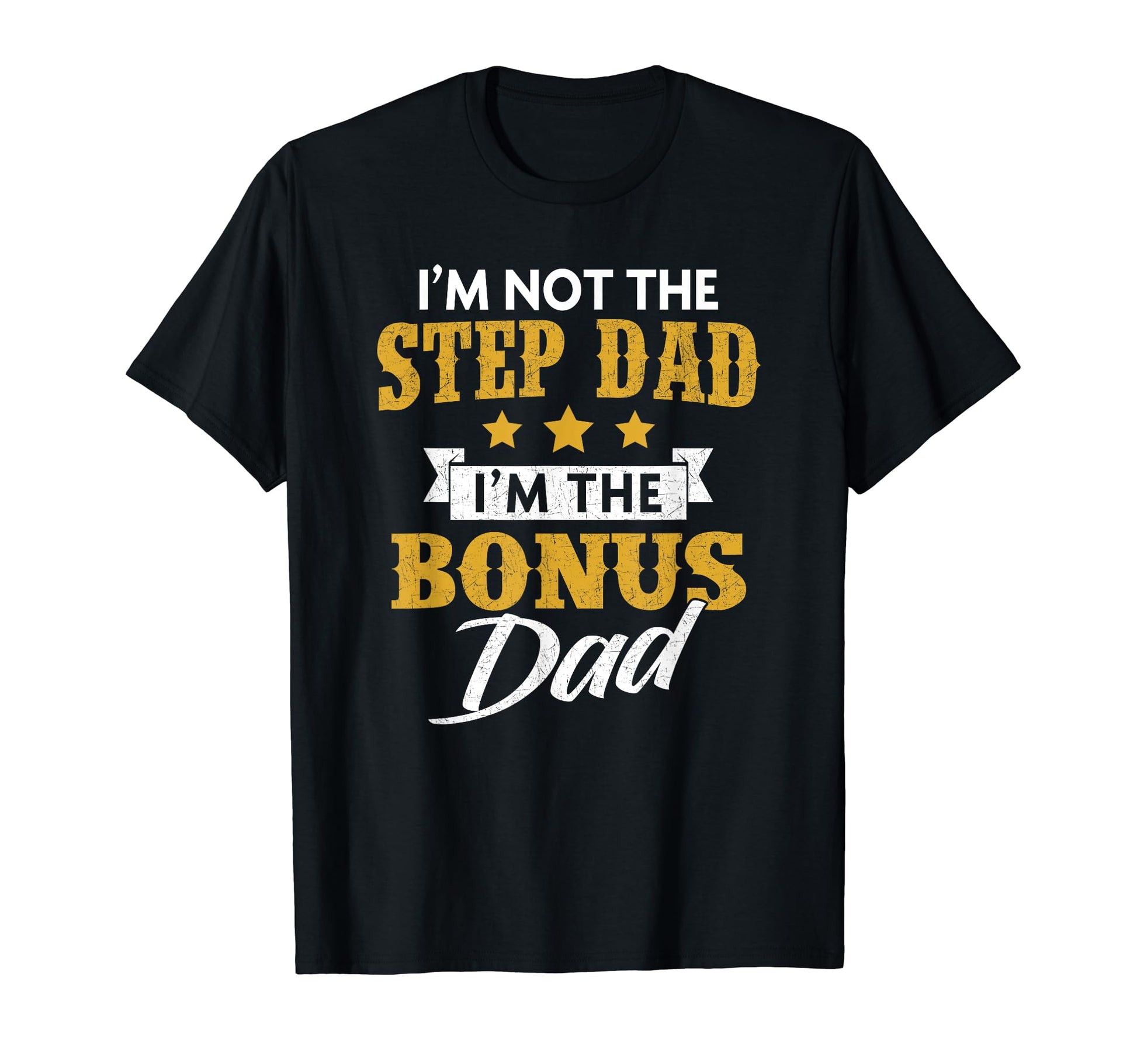 Im Not Step Dad Im Bonus Dad T-Shirt - Casual Everyday Wear Men Women - T-Shirt, Sweatshirt, Hoodie