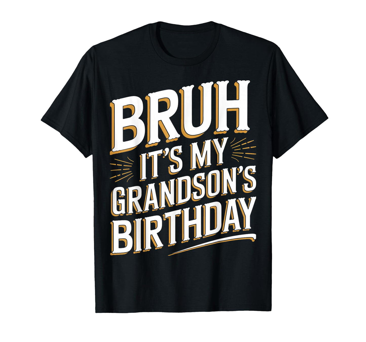 Bruh Its My Grandsons Birthday Funny T-Shirt - Trendy Graphic for Adults - T-Shirt, Sweatshirt, Hoodie