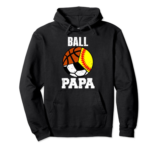 Ball Papa Funny Softball Soccer Basketball Hoodie - Unique Graphic Unisex - T-Shirt, Sweatshirt, Hoodie